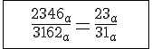 \Large \array{|c150|$ \hline \vspace{5} \\ \frac {2346_a} {3162_a} = \frac {23_a}{31_a} \vspace{5} \\ \vspace{5} \\\hline
